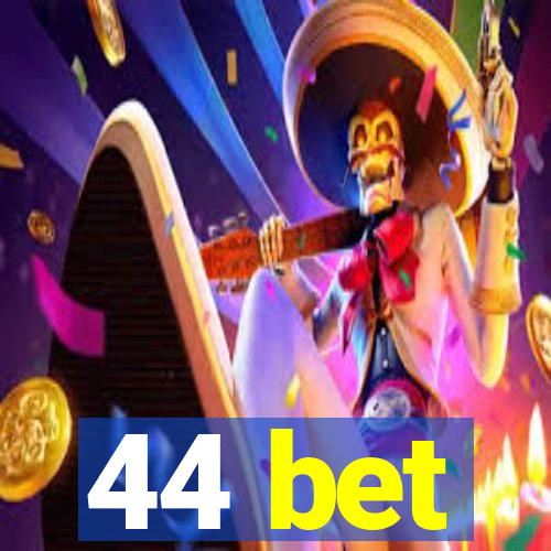 44 bet